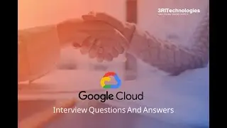 GCP Interview Questions and Answers | Google Cloud Platform Interview Questions | 3RI Technologies