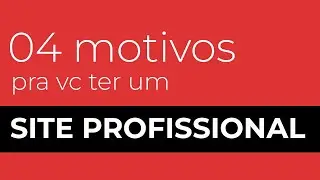4 motivos pra você ter o seu SITE