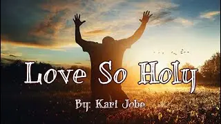 Kari Jobe - Love So Holy (Live) Lyric Video