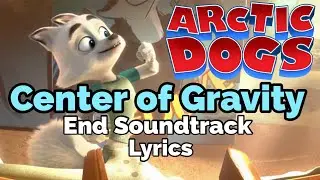 Center of Gravity | Arctic Dogs End Soundtrack Lyrics REMADE