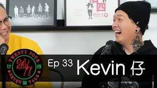 24/7TALK: Episode 33 ft. KB Kevin仔