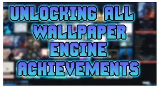 Unlocking All Wallpaper Engine Achievements On Steam Because Why Not! 🤷🏼‍♀️