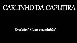Carlinho da Caputira - Guiar o Caminhão