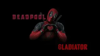 Deadpool || Gladiator