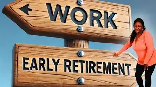 Early Retirement:  Is A Choice; But Is It The Right Choice for You?!!