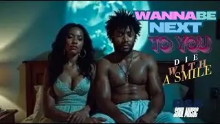 Wanna be Next to You - Die With Smile | RnB Soul🎧 Love❤️ & Music