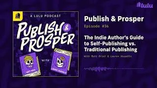 Indie Author’s Guide to Self-Publishing vs. Traditional Publishing | Publish & Prosper Podcast #36