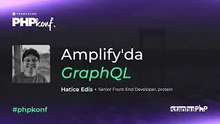 PHPKonf 2023 - Hatice Edis - Amplify'da GraphQL