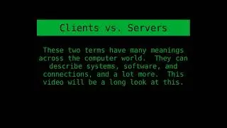 Clients vs. Servers - What's The Difference?  Systems, Hardware, Software, Connections, Etc.