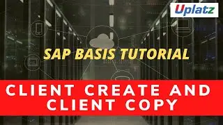 Client Create and Client Copy | Client Administration in SAP Basis | SAP Basis Tutorial | Uplatz