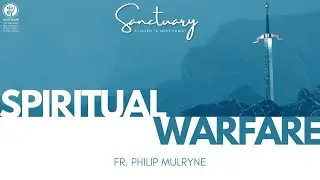 Sanctuary I Spiritual Warfare I Fr  Philip Mulryne