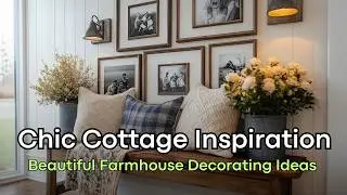 Farmhouse Decorating Made Easy – Timeless Chic Cottage Style