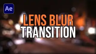 Lens Blur Transition in After Effects (Tutorial)