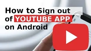How to Sign out of YouTube on Android 2018 Latest
