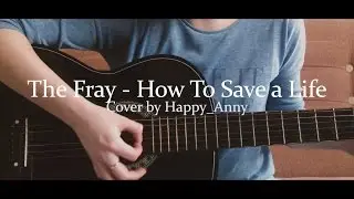 The Fray - How To Save a Life [Cover by Happy_Anny]