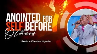 ANOINTED FOR SELF BEFORE OTHERS