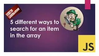Learn 5 inbuilt methods for searching in Array - Best Practices - JavaScript Tutorial