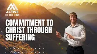Commitment to Christ through Suffering!