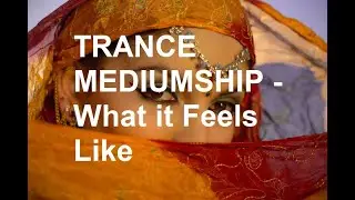Trance Mediumship How It Feels