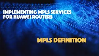 MPLS Definition - Huawei MPLS Services - Part 2