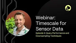 Diving Deep into Sensor Data with TimescaleDB | Episode #3: Query Performance & Downsampling