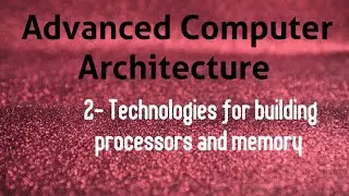 Technologies for building processors and memory || Advanced Computer Architecture