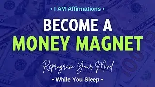 BECOME A MONEY MAGNET While You Sleep | Money Affirmations | Manifest Money out of Thin Air