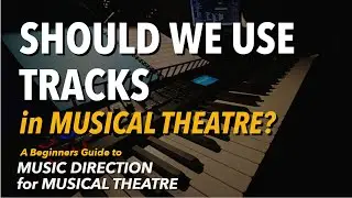 Should we use Tracks in Musical Theatre