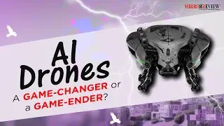 Know About AI Drones: A Double-Edged Sword | Mirror Review |