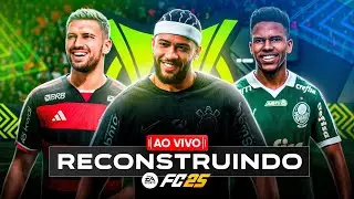 🔴 AO VIVO: EAFC 25 | RECONSTRUINDO TIMES BRASILEIROS! | MODO CARREIRA 🔥 | 05/11/24