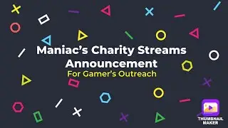 Maniac announces a fundraiser for Gamer's Outreach come support 