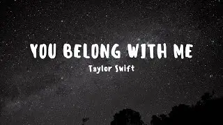 Taylor Swift - You Belong With Me (Lyrics)
