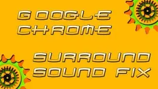 How To Tech: Google Chrome Surround Sound Fix
