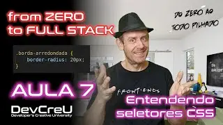 Do Zero ao Todo Pilhado (Full Stack) - Aula 07 - Entendendo seletores CSS