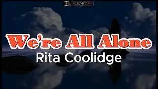 We're All Alone -Rita Coolidge