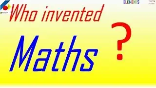 Who invented Maths?  (a bold Question from a child)