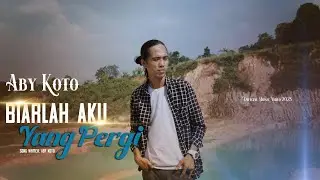 Aby Koto - Biarlah Aku Yang Pergi - (Official Music Video)