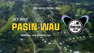 🎶PASIN WAU - JAY WHY FT. TROPICAL JAM & WAWA SAI 🇵🇬PNG MUSIC PROMO 2024
