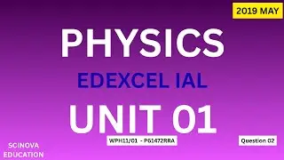 Edexcel IAL Physics 2019-May Unit 1- WPH11/01 New Specification Past Paper MCQ 02 Answer Explanation