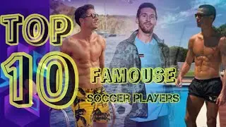 Top 10 Famous Soccers Players in the World 2023