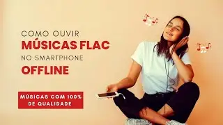 Como ouvir músicas offline pelo celular - Formato FLAC (Qualidade máxima)