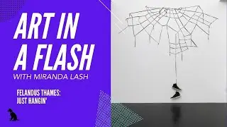 Art In A Flash with Miranda Lash | Felandus Thames: Just Hangin'