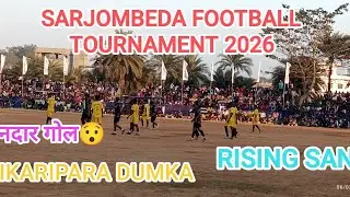 SIKARIPARA DUMKA 🆚 RISING SANTHAL // SARJOMBEDA FOOTBALL TOURNAMENT 2026