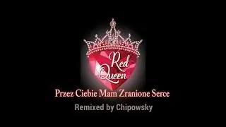 Red Queen - Przez Ciebie Mam Zranione Serce (Remix) (EqHQ)