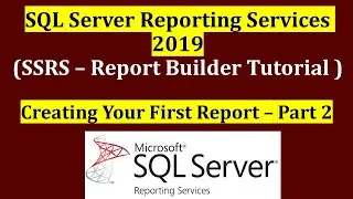 SSRS - Creating Your First Report using Report Builder - Part 2