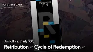[Osu Mania Chart] Ardolf vs. Daily天利 - Retribution ~ Cycle of Redemption ~