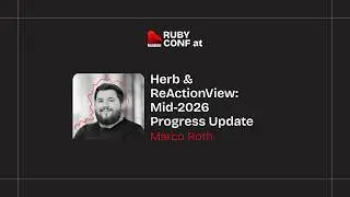 Herb & ReActionView: Mid-2026 Progress Update — Marco Roth | RubyConf Austria 2026