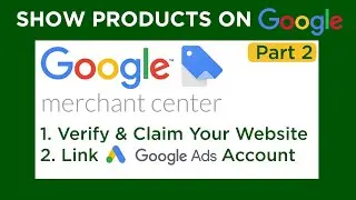Website verification and claim in Google Merchant Center, Link Google ads | Part 2