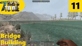 Bridge Building - 7 Days to Die Alpha 15 Gameplay 11