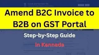 How to Amend B2C Invoice to B2B on GST Portal | Step-by-Step Guide